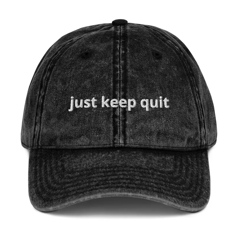 just keep quit 